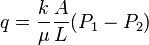  q = \frac{k}{\mu} \frac{A}{L} (P_1 - P_2)