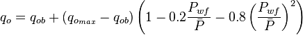  q_o = q_{ob} + (q_{o_{max}} - q_{ob})  \left (1-0.2 \frac{P_{wf}}{\bar{P}} - 0.8 \left ( \frac{P_{wf}}{\bar{P}} \right )^2 \right )