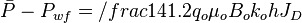  \bar{P}-P_{wf} = /frac{141.2 q_o \mu_o B_o}{k_o h J_D}