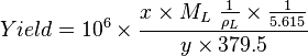  Yield = 10^6 \times \frac{x \times M_L\ \frac{1}{\rho_L} \times \frac{1}{5.615}}{y \times 379.5} 