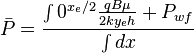  \bar P = \frac{\int\limits{0}^{x_e/2}\frac{q B \mu}{2ky_eh} + P_{wf}}{\int dx}