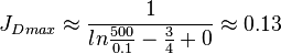  {J_D}_{max} \approx \frac{1}{ln{\frac{500}{0.1}-\frac{3}{4}+0}} \approx 0.13