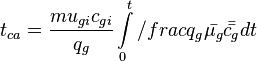  t_{ca} = \frac{mu_{gi} c_{gi}}{q_g}\int\limits_{0}^{t}/frac{q_g}{\bar{\mu_g} \bar{\bar{c_g}}}dt