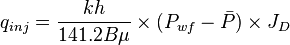  {q_{inj}} = \frac{kh}{141.2 B \mu} \times (P_{wf} - \bar{P}) \times J_D 