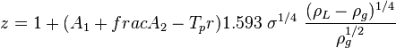  z =  1+ (A_1+frac{A_2-T_pr})

1.593\ \sigma^{1/4}\ \frac{({\rho_L-\rho_g})^{1/4}} {\rho_g^{1/2}}    