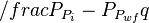 /frac{P_{P_i}-P_{P_{wf}}}{q}