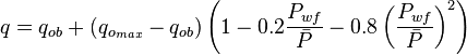  q = q_{ob} + (q_{o_{max}} - q_{ob})  \left (1-0.2 \frac{P_{wf}}{\bar{P}} - 0.8 \left ( \frac{P_{wf}}{\bar{P}} \right )^2 \right )