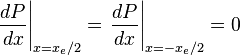 \left. \frac{dP}{dx} \right|_{x=x_e/2} = \left. \frac{dP}{dx} \right|_{x=-x_e/2} = 0