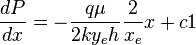 \frac{dP}{dx}=- \frac{q \mu}{2 k y_e h} \frac{2}{x_e} x + c1