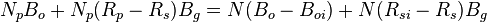 N_p B_o + N_p (R_p - R_s) B_g = N (B_o - B_{oi}) + N (R_{si} - R_s) B_g