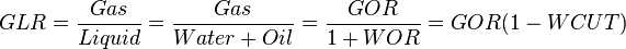  GLR = \frac{Gas}{Liquid} = \frac{Gas}{Water+Oil} = \frac{GOR}{1+WOR} = GOR (1-WCUT) 