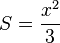 
S = \frac{x^2}{3}
