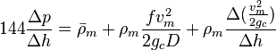  144 \frac{\Delta p}{\Delta h} =  \bar \rho_m + \rho_m \frac{f v_m^2 }{2 g_c D} + \rho_m \frac{\Delta{(\frac{v_m^2}{2g_c}})}{\Delta h}