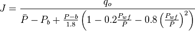  J = \frac{q_o}{\bar{P}-P_b + \frac{P-b}{1.8} \left (1-0.2 \frac{P_{wf}}{\bar{P}} - 0.8 \left ( \frac{P_{wf}}{\bar{P}} \right )^2 \right ) } 