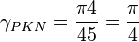 \gamma_{PKN}=\frac{\pi 4}{4 5}=\frac{\pi}{4}