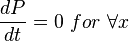 \frac{dP}{dt} =0\ for \ \forall x 