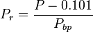 P_r = \frac{P-0.101}{P_{bp}}