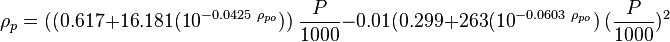 \rho_{p} = ( ( 0.617 + 16.181 (10^{-0.0425\ \rho_{po}}))\ \frac{P}{1000} - 0.01 ( 0.299 + 263 (10^{-0.0603\ \rho_{po}})\ (\frac{P}{1000})^2 