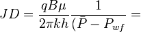 JD=\frac{q B \mu}{2 \pi k h} \frac{1}{( \bar P - P_{wf}} = 