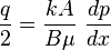 \frac{q}{2}=\frac{kA}{B \mu}\ \frac{dp}{dx}