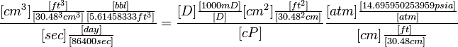  \frac{[cm^3] \frac{[ft^3]}{[30.48^3 cm^3]} \frac{[bbl]}{[5.61458333 ft^3]} }{[sec] \frac{[day]}{[86400 sec]}} = \frac{[D] \frac{[1000 mD]}{[D]}[cm^2] \frac{[ft^2]}{[30.48^2 cm]}}{[cP]} \frac{[atm] \frac{[14.695950253959 psia]}{[atm]}}{[cm] \frac{[ft]}{[30.48 cm]}}