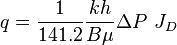  q = \frac{1}{141.2} \frac{kh}{B\mu} \Delta  P\ J_D