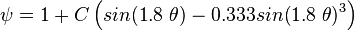  \psi = 1 + C \left ( sin(1.8\ \theta) - 0.333 sin(1.8\ \theta)^3 \right )