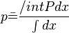 p \bar = \frac{/int P dx}{\int dx}