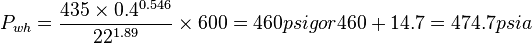 P_{wh}=\frac{435 \times 0.4^{0.546}}{22^{1.89}} \times 600 = 460 psig or 460 +14.7 = 474.7 psia