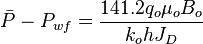  \bar{P}-P_{wf} = \frac{141.2 q_o \mu_o B_o}{k_o h J_D}