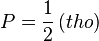 P = \frac{1}{2} \left ( tho \right )