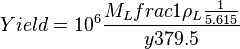  Yield = 10^6 \frac{M_L frac{1}{\rho_L} \frac{1}{5.615}}{y 379.5} 