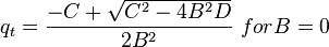  q_t =\frac{-C+\sqrt{C^2-4B^2D}}{2B^2}\ for B=0