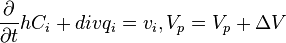 \frac{\partial}{\partial t} h C_i + div q_i = v_i , V_p = V_p + \Delta V