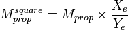 M_{prop}^{square}= M_{prop} \times \frac{X_e}{Y_e}