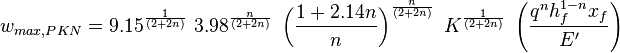 w_{max,PKN}=9.15^{\frac{1}{(2 + 2 n)}}\ 3.98^{\frac{n}{(2 + 2 n)}}\ \left ( \frac{1+2.14n}{n}\right )^{\frac{n}{(2 + 2 n)}}\ K^{\frac{1}{(2 + 2 n)}}\ \left ( \frac{q^n h_f^{1-n} x_f}{E'} \right ) 