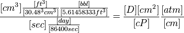  \frac{[cm^3] \frac{[ft^3]}{[30.48^3 cm^3]} \frac{[bbl]}{[5.61458333 ft^3]} }{[sec] \frac{[day]}{[86400 sec]}} = \frac{[D][cm^2]}{[cP]} \frac{[atm]}{[cm]}