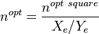 n^{opt}=  \frac{n^{opt\ square}}{X_e / Y_e} 