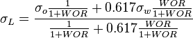  \sigma_L = \frac{\sigma_o \frac{1}{1 + WOR} + 0.617 \sigma_w \frac{WOR}{1 + WOR}}{\frac{1}{1 + WOR} + 0.617 \frac{WOR}{1 + WOR} } 