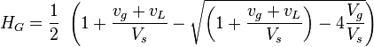  H_G = \frac{1}{2}\ \left ( 1 + \frac{v_g+v_L}{V_s} - \sqrt{ \left ( 1 + \frac{v_g+v_L}{V_s} \right ) - 4 \frac{V_g}{V_s}}   \right ) 