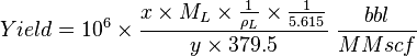  Yield = 10^6 \times \frac{x \times M_L \times \frac{1}{\rho_L} \times \frac{1}{5.615}}{y \times 379.5}\ \frac{bbl}{MMscf}