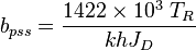  b_{pss} = \frac{1422 \times 10^3\ T_R}{kh J_D}