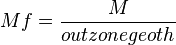 Mf=\frac{M}{outzonegeoth}